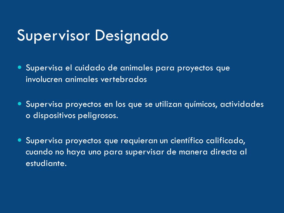 Supervisor Designado Supervisa el cuidado de animales para proyectos que involucren animales vertebrados.