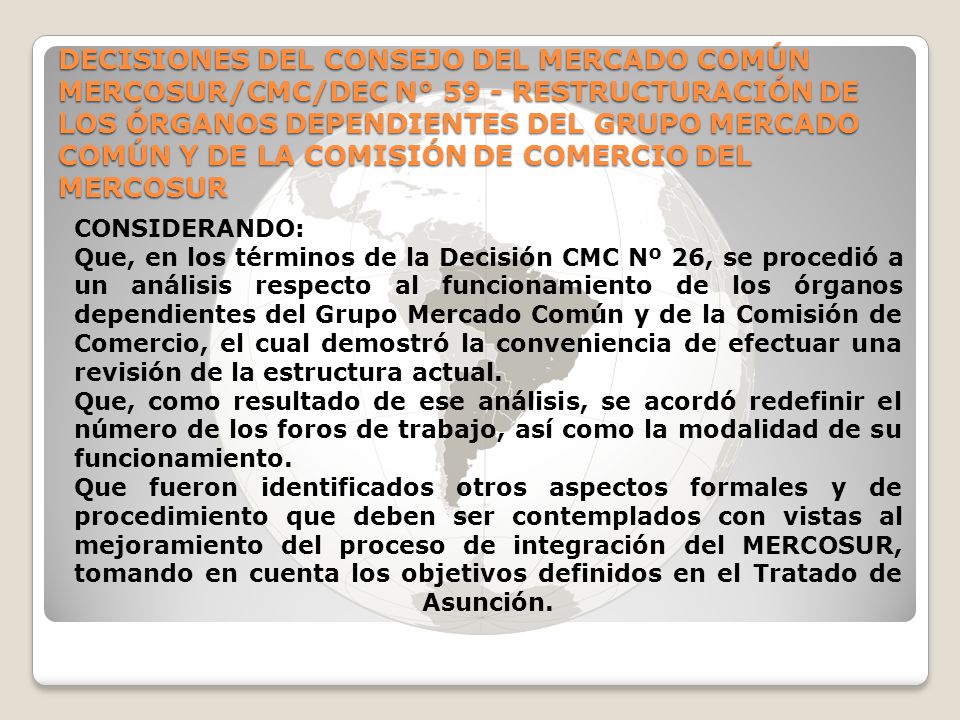 DECISIONES DEL CONSEJO DEL MERCADO COMÚN MERCOSUR/CMC/DEC N° 59 - RESTRUCTURACIÓN DE LOS ÓRGANOS DEPENDIENTES DEL GRUPO MERCADO COMÚN Y DE LA COMISIÓN DE COMERCIO DEL MERCOSUR
