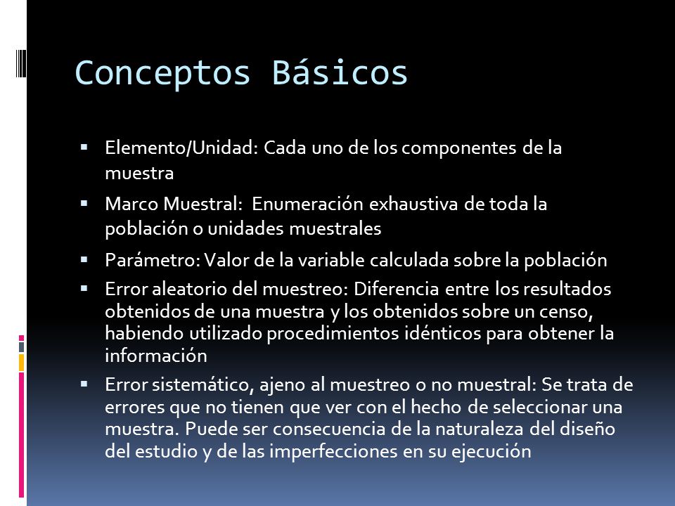 Conceptos Básicos Elemento/Unidad: Cada uno de los componentes de la muestra.