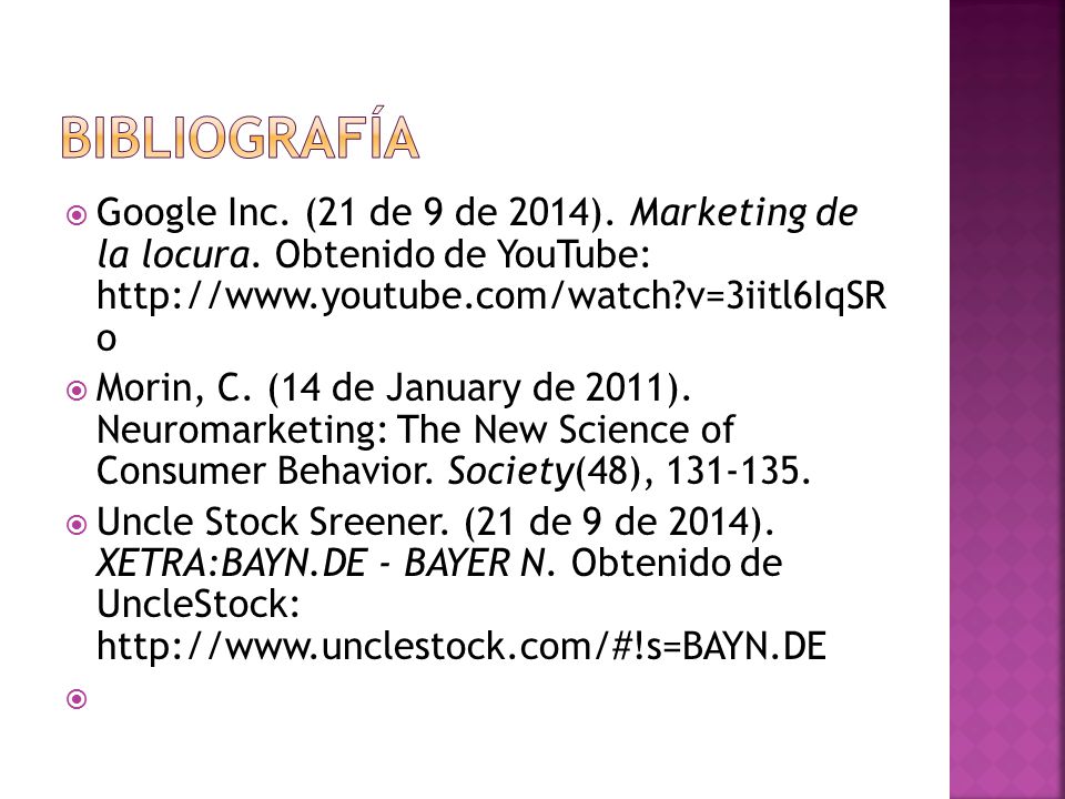 BIBLIOGRAFÍA Google Inc. (21 de 9 de 2014). Marketing de la locura. Obtenido de YouTube:   v=3iitl6IqSR o.
