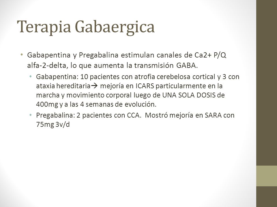 Terapia Gabaergica Gabapentina y Pregabalina estimulan canales de Ca2+ P/Q alfa-2-delta, lo que aumenta la transmisión GABA.