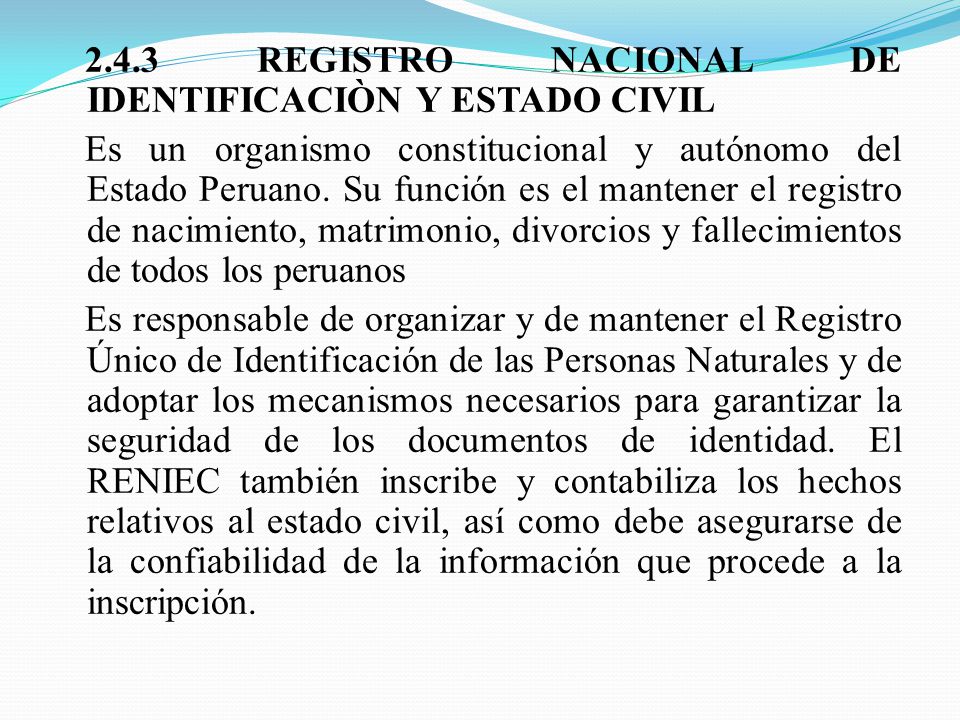 2.4.3 REGISTRO NACIONAL DE IDENTIFICACIÒN Y ESTADO CIVIL Es un organismo constitucional y autónomo del Estado Peruano.