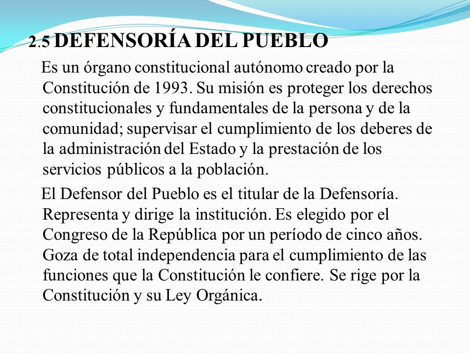 2.5 DEFENSORÍA DEL PUEBLO Es un órgano constitucional autónomo creado por la Constitución de 1993.