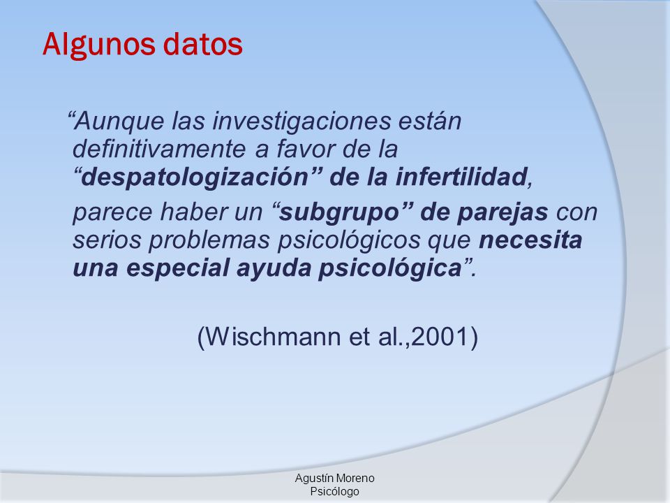 Algunos datos Aunque las investigaciones están definitivamente a favor de la despatologización de la infertilidad,