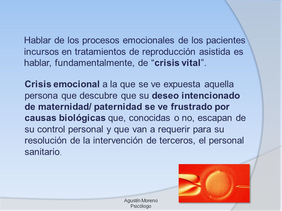 Hablar de los procesos emocionales de los pacientes incursos en tratamientos de reproducción asistida es hablar, fundamentalmente, de crisis vital .