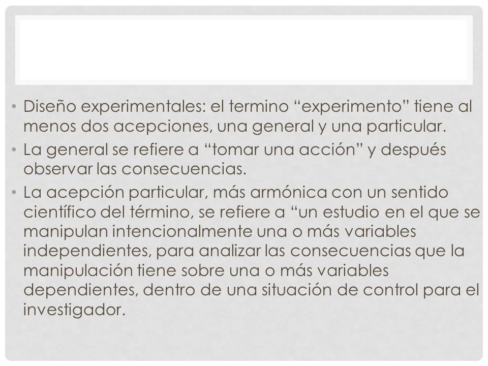 Diseño experimentales: el termino experimento tiene al menos dos acepciones, una general y una particular.
