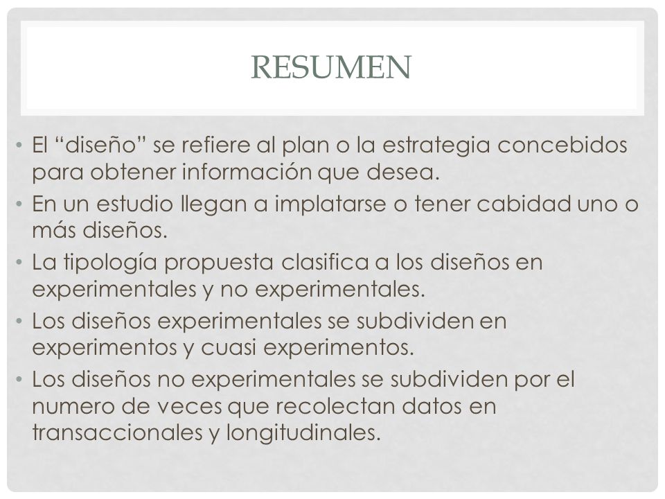 Resumen El diseño se refiere al plan o la estrategia concebidos para obtener información que desea.