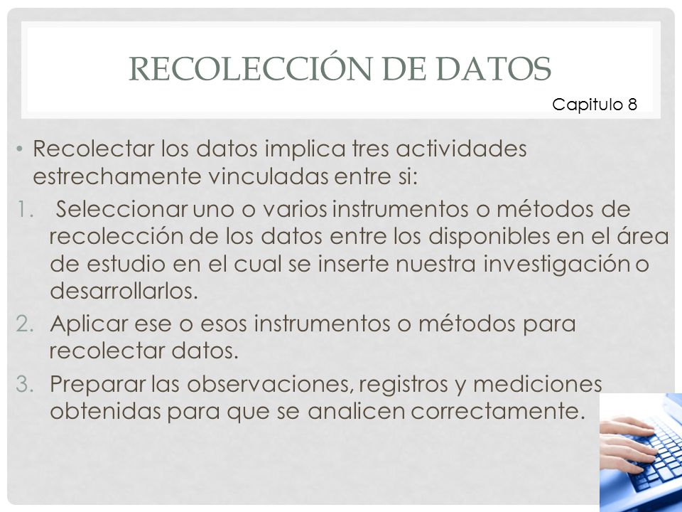 Recolección de datos Capitulo 8. Recolectar los datos implica tres actividades estrechamente vinculadas entre si: