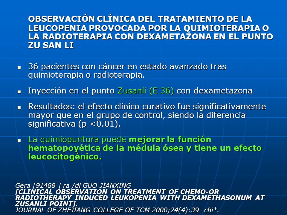 OBSERVACIÓN CLÍNICA DEL TRATAMIENTO DE LA LEUCOPENIA PROVOCADA POR LA QUIMIOTERAPIA O LA RADIOTERAPIA CON DEXAMETAZONA EN EL PUNTO ZU SAN LI