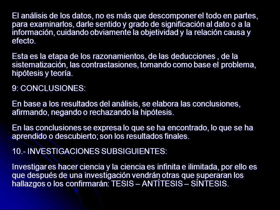 El análisis de los datos, no es más que descomponer el todo en partes, para examinarlos, darle sentido y grado de significación al dato o a la información, cuidando obviamente la objetividad y la relación causa y efecto.