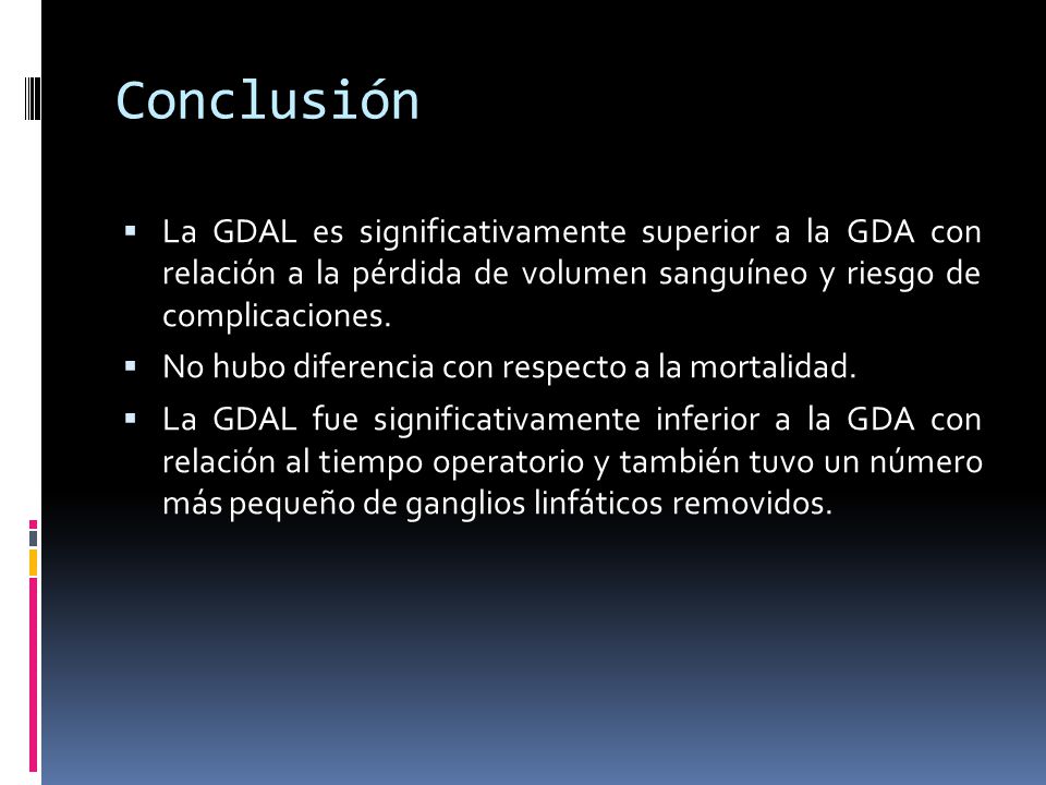 Conclusión La GDAL es significativamente superior a la GDA con relación a la pérdida de volumen sanguíneo y riesgo de complicaciones.