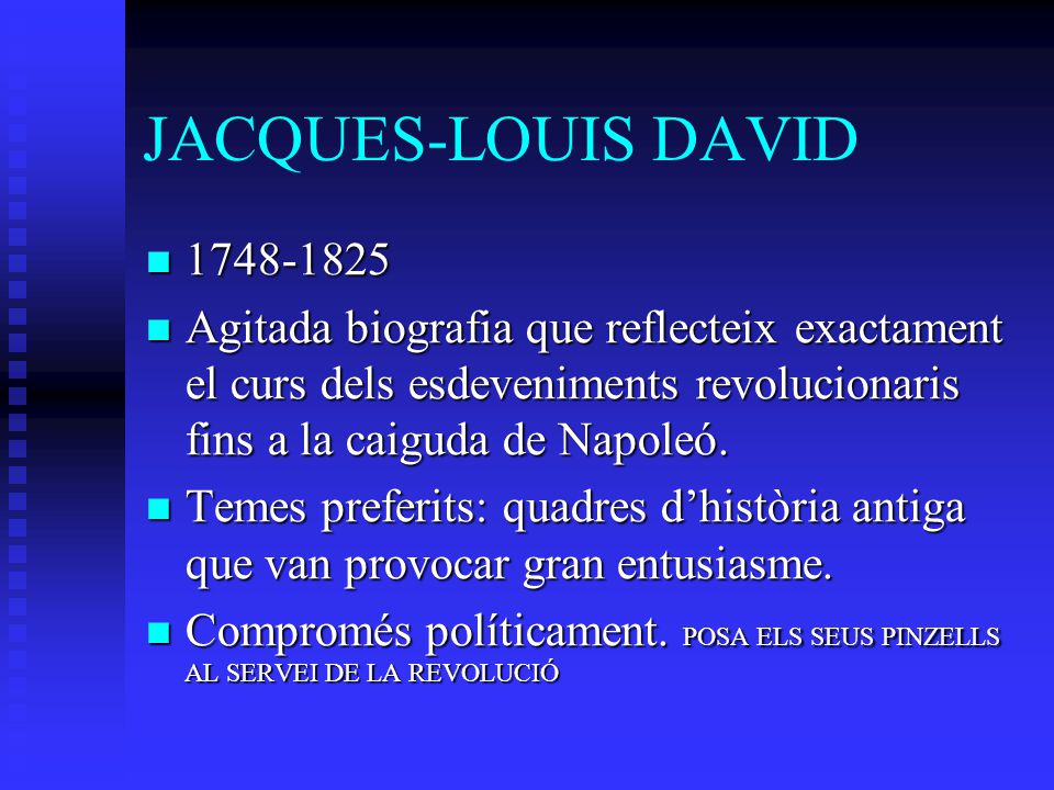 JACQUES-LOUIS DAVID Agitada biografia que reflecteix exactament el curs dels esdeveniments revolucionaris fins a la caiguda de Napoleó.