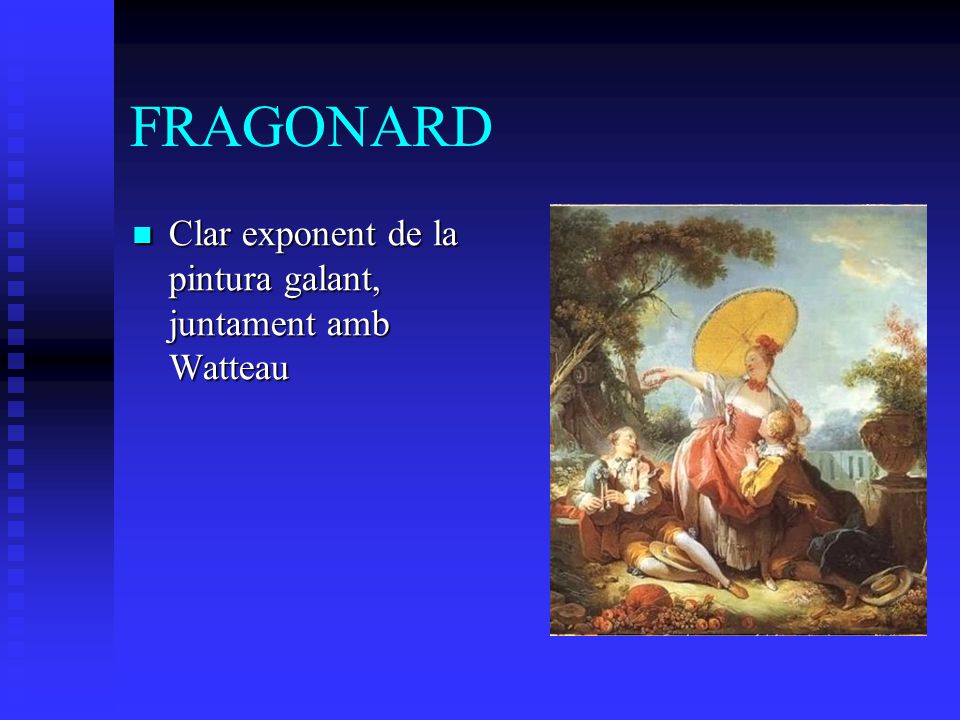 FRAGONARD Clar exponent de la pintura galant, juntament amb Watteau