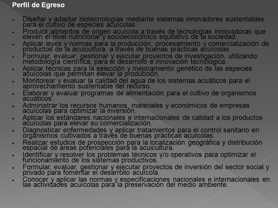 Perfil de Egreso Diseñar y adaptar biotecnologías mediante sistemas innovadores sustentables para el cultivo de especies acuícolas.