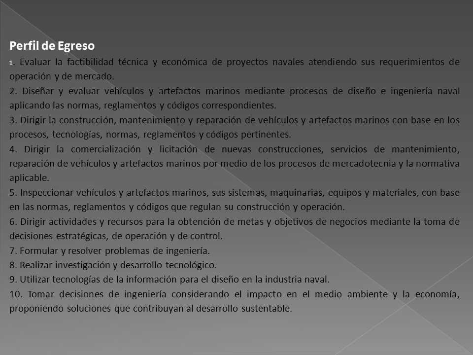 Perfil de Egreso 1. Evaluar la factibilidad técnica y económica de proyectos navales atendiendo sus requerimientos de operación y de mercado.