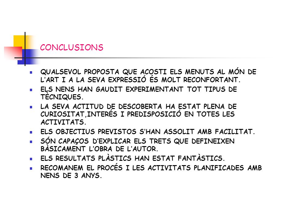 CONCLUSIONS QUALSEVOL PROPOSTA QUE ACOSTI ELS MENUTS AL MÓN DE L’ART I A LA SEVA EXPRESSIÓ ÉS MOLT RECONFORTANT.