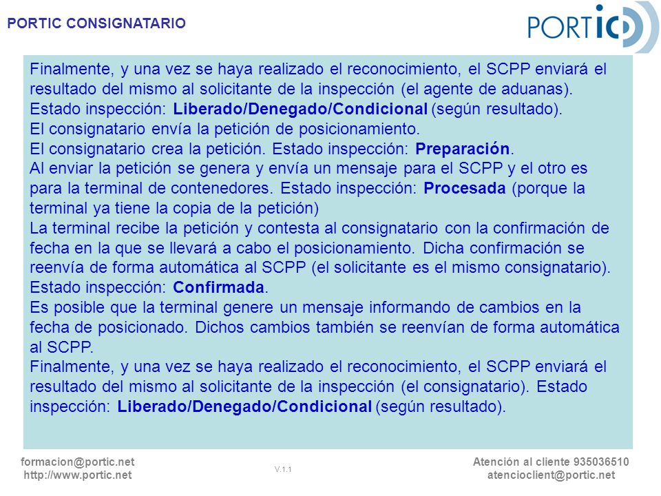Finalmente, y una vez se haya realizado el reconocimiento, el SCPP enviará el resultado del mismo al solicitante de la inspección (el agente de aduanas). Estado inspección: Liberado/Denegado/Condicional (según resultado).