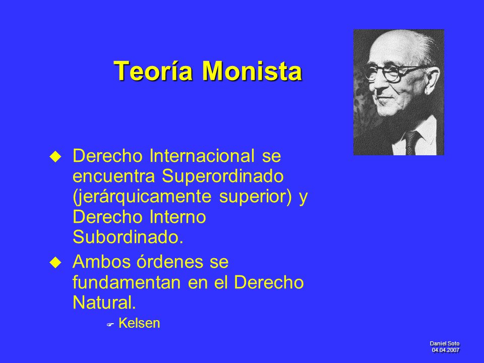 Teoría Monista Derecho Internacional se encuentra Superordinado (jerárquicamente superior) y Derecho Interno Subordinado.