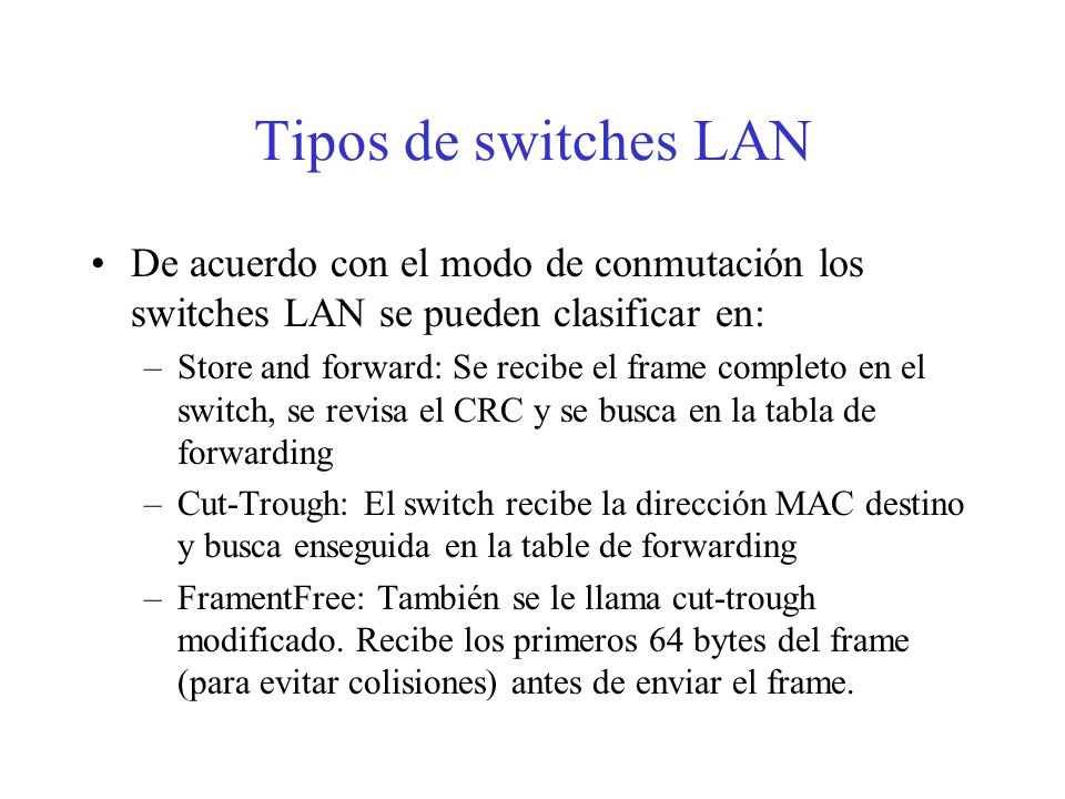 Tipos de switches LAN De acuerdo con el modo de conmutación los switches LAN se pueden clasificar en: