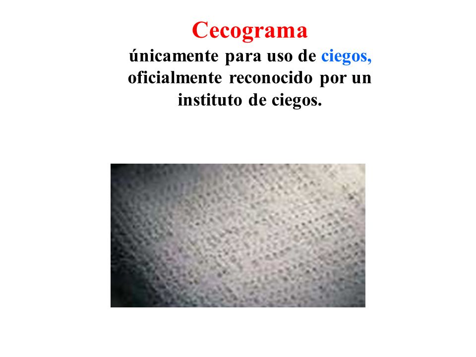 Cecograma únicamente para uso de ciegos, oficialmente reconocido por un instituto de ciegos.