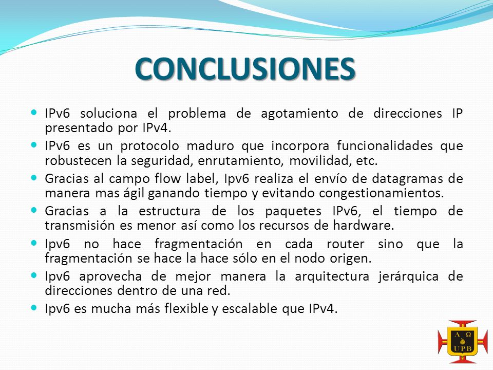 CONCLUSIONES IPv6 soluciona el problema de agotamiento de direcciones IP presentado por IPv4.