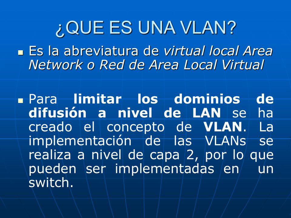 ¿QUE ES UNA VLAN Es la abreviatura de virtual local Area Network o Red de Area Local Virtual.