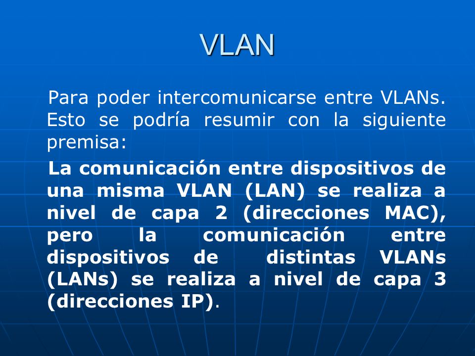 VLAN Para poder intercomunicarse entre VLANs. Esto se podría resumir con la siguiente premisa: