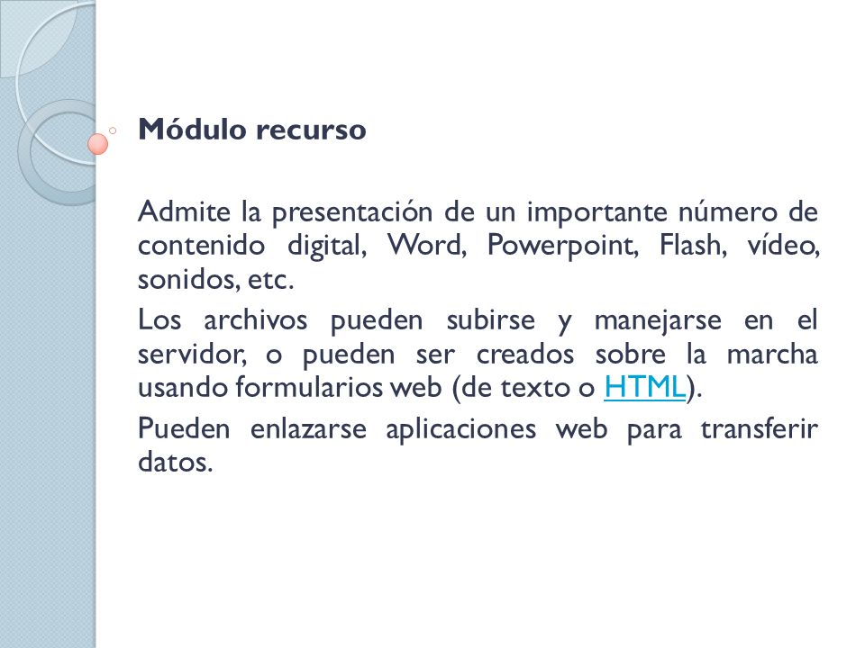 Módulo recurso Admite la presentación de un importante número de contenido digital, Word, Powerpoint, Flash, vídeo, sonidos, etc.