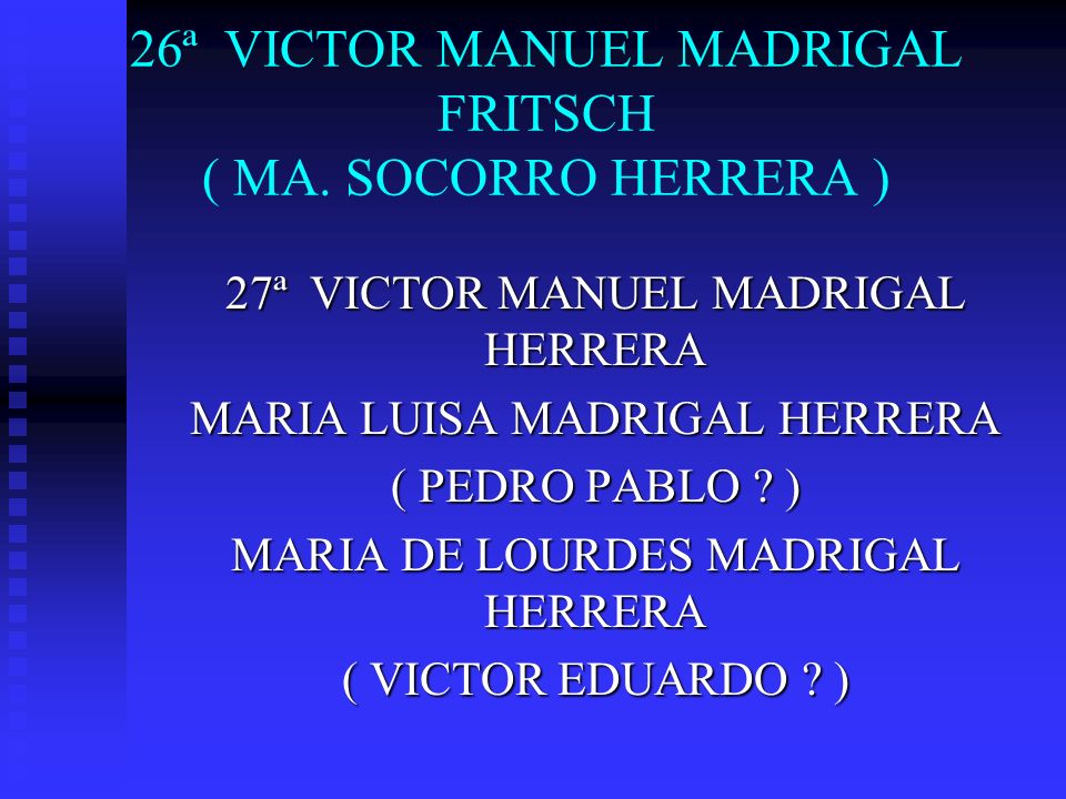 26ª VICTOR MANUEL MADRIGAL FRITSCH ( MA. SOCORRO HERRERA )