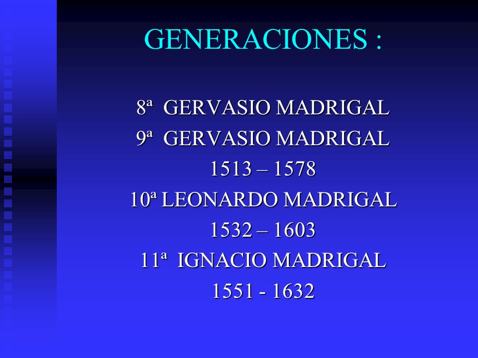 GENERACIONES : 8ª GERVASIO MADRIGAL 9ª GERVASIO MADRIGAL 1513 – 1578