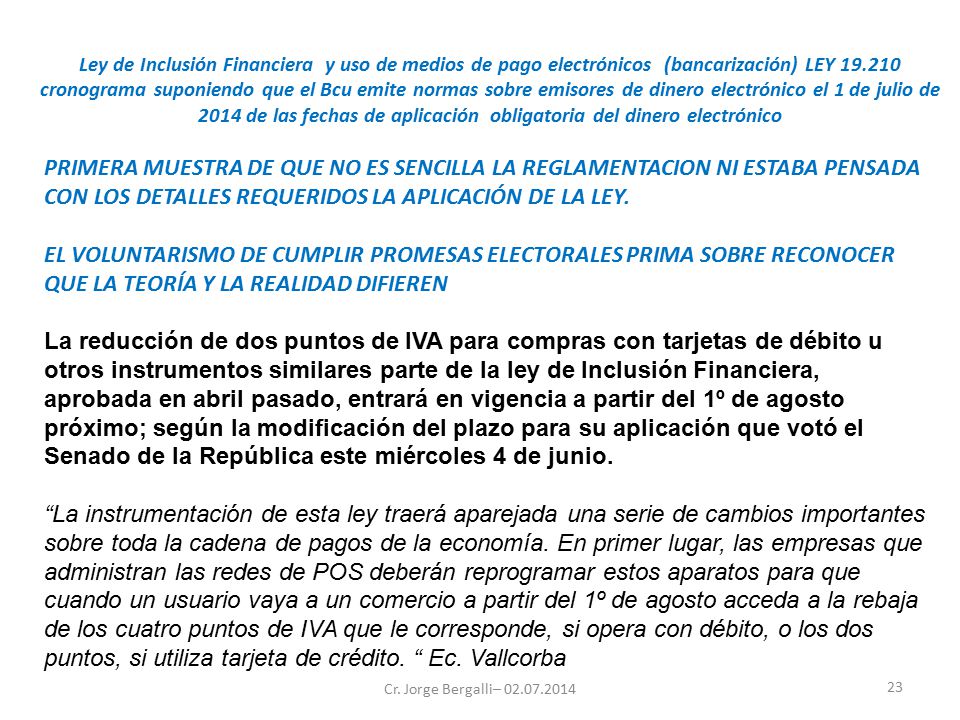 Ley de Inclusión Financiera y uso de medios de pago electrónicos (bancarización) LEY cronograma suponiendo que el Bcu emite normas sobre emisores de dinero electrónico el 1 de julio de 2014 de las fechas de aplicación obligatoria del dinero electrónico