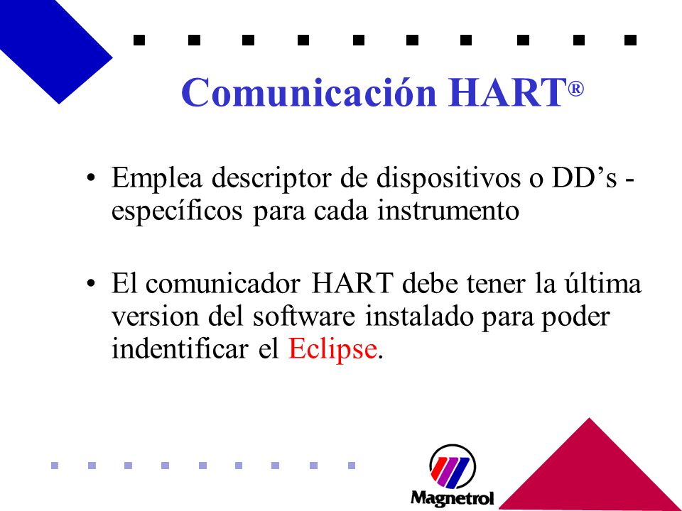 Comunicación HART® Emplea descriptor de dispositivos o DD’s -específicos para cada instrumento.