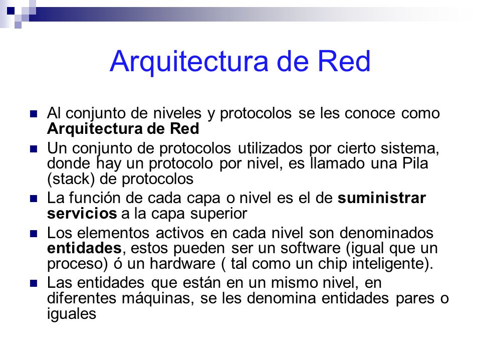 Arquitectura de Red Al conjunto de niveles y protocolos se les conoce como Arquitectura de Red.