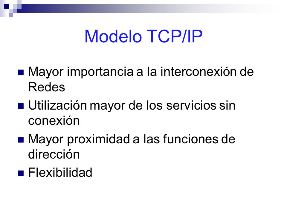 Modelo TCP/IP Mayor importancia a la interconexión de Redes