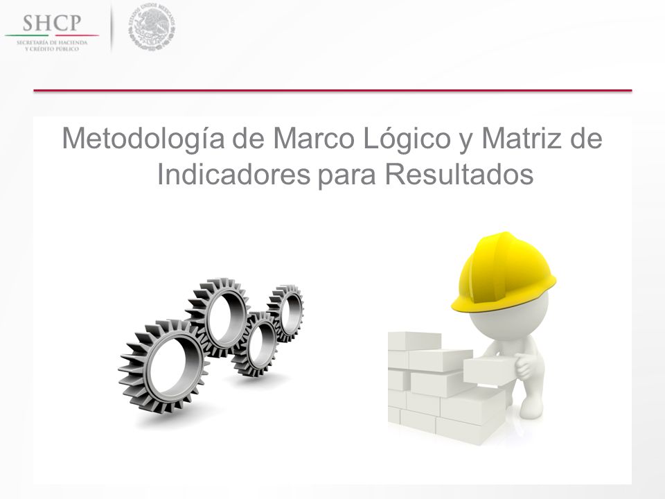Metodología de Marco Lógico y Matriz de Indicadores para Resultados