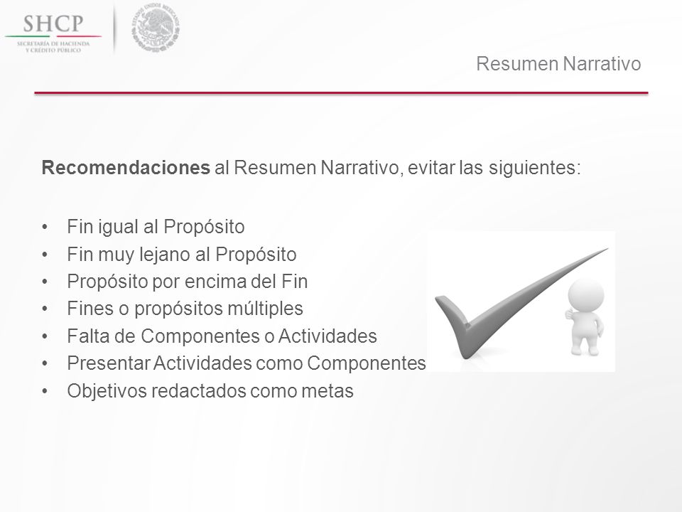 Resumen Narrativo Recomendaciones al Resumen Narrativo, evitar las siguientes: Fin igual al Propósito.