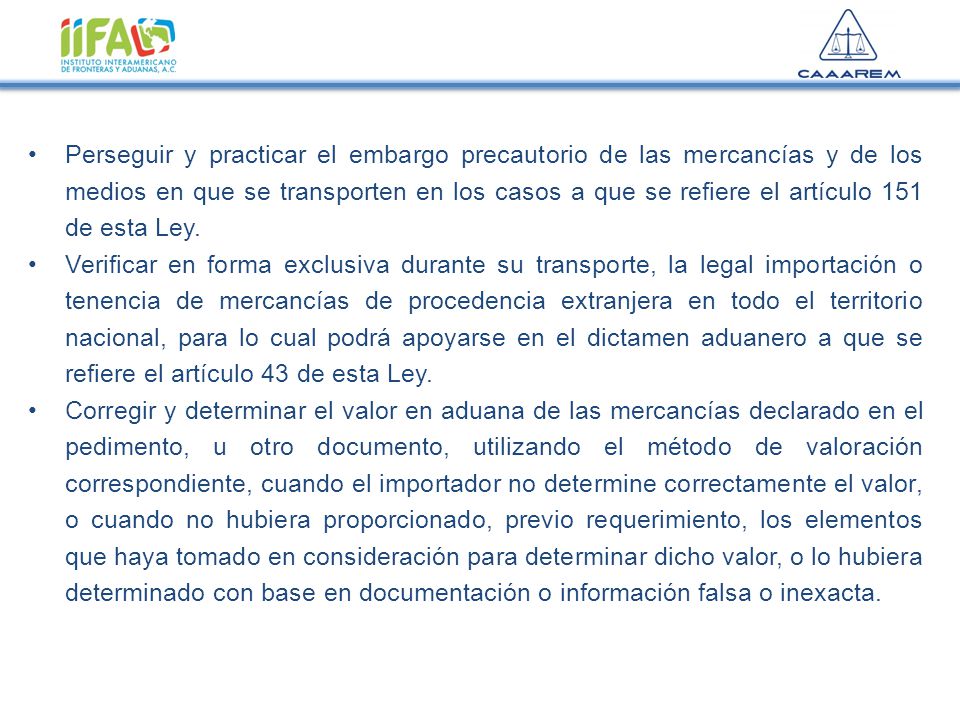 Perseguir y practicar el embargo precautorio de las mercancías y de los medios en que se transporten en los casos a que se refiere el artículo 151 de esta Ley.