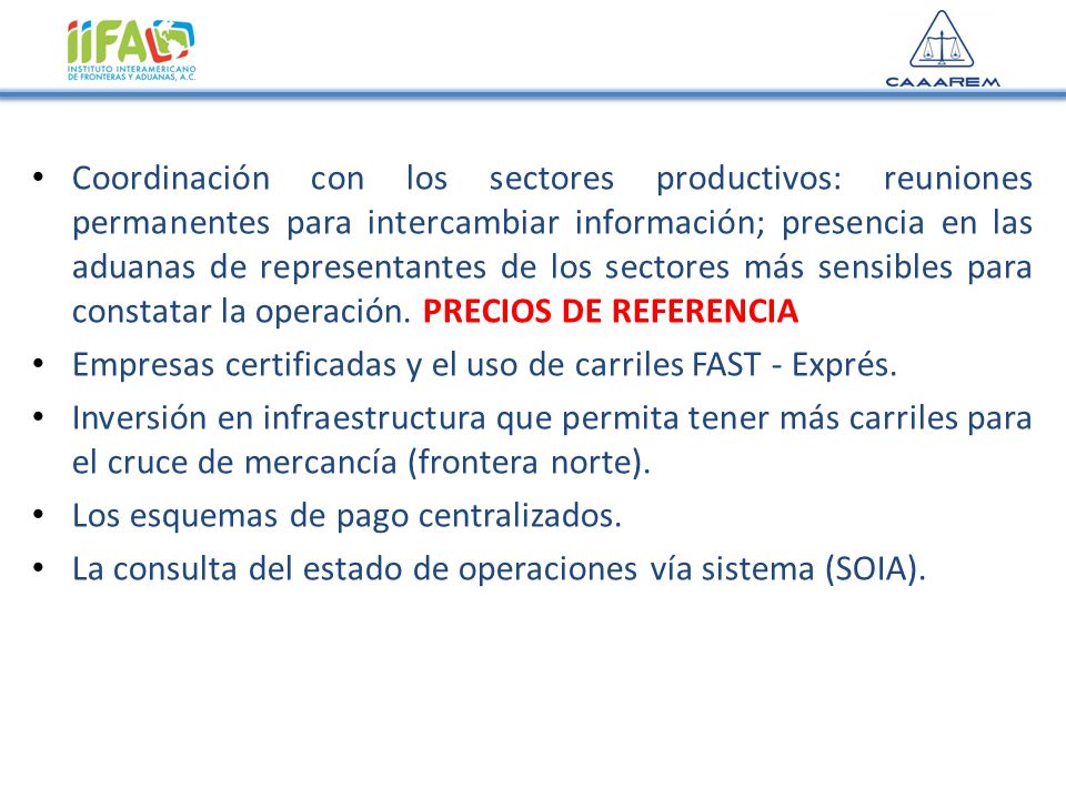Coordinación con los sectores productivos: reuniones permanentes para intercambiar información; presencia en las aduanas de representantes de los sectores más sensibles para constatar la operación. PRECIOS DE REFERENCIA