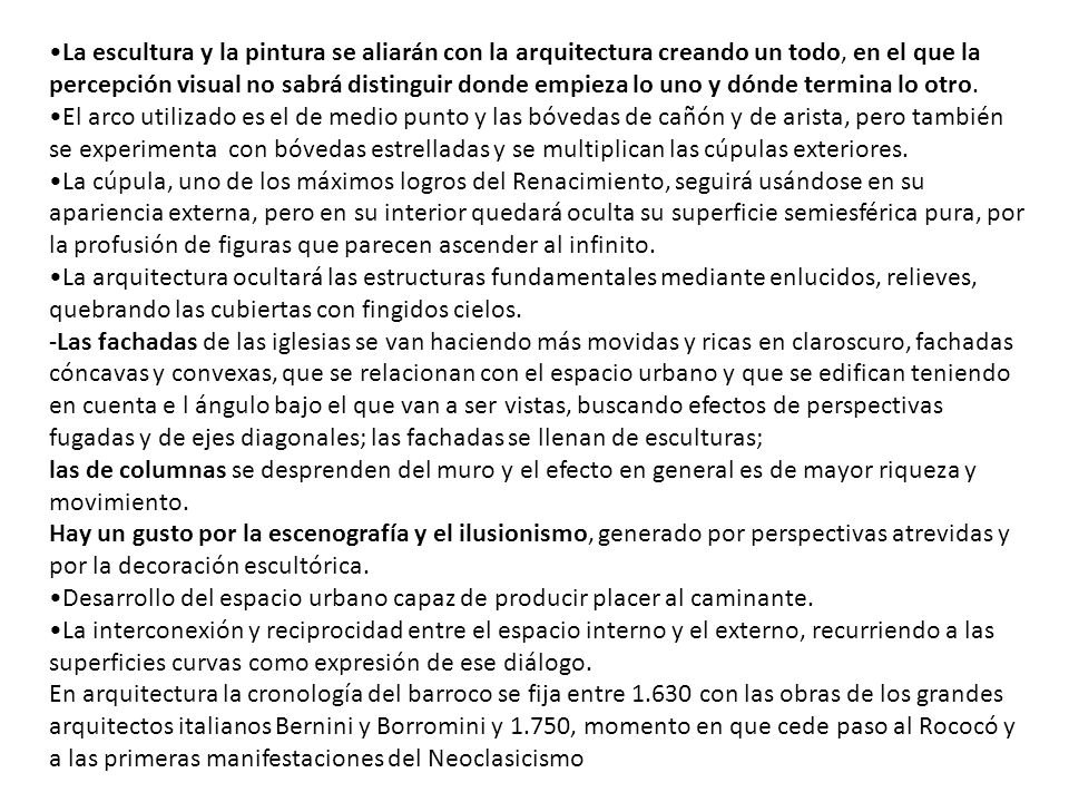 •La escultura y la pintura se aliarán con la arquitectura creando un todo, en el que la percepción visual no sabrá distinguir donde empieza lo uno y dónde termina lo otro.