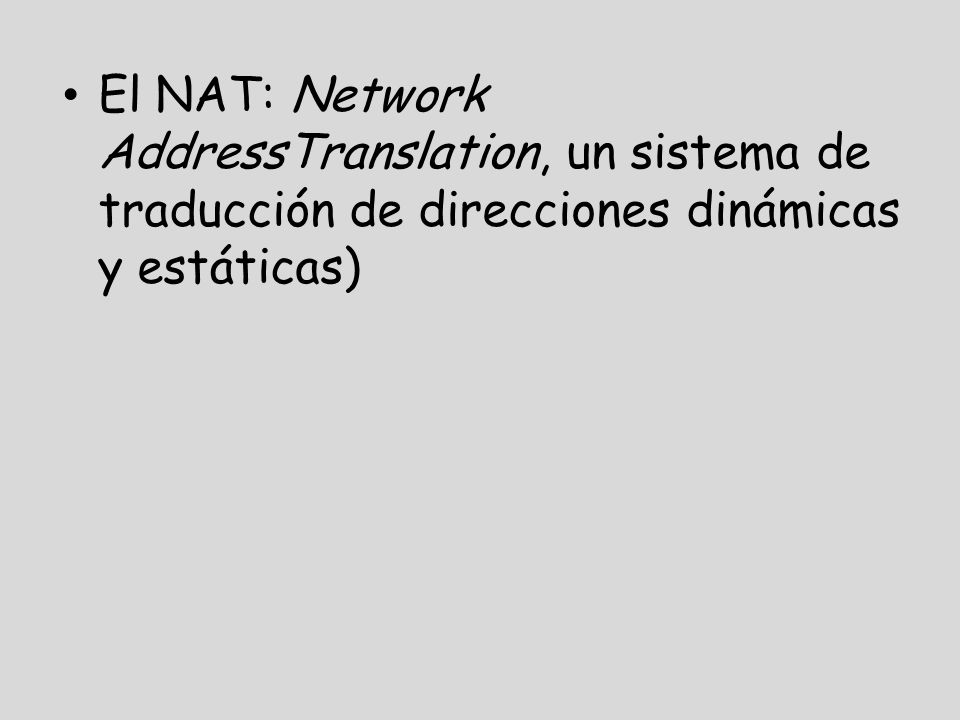 El NAT: Network AddressTranslation, un sistema de traducción de direcciones dinámicas y estáticas)