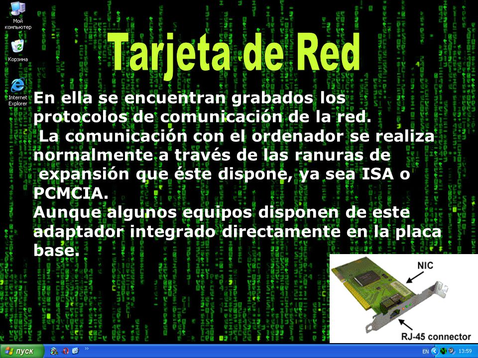 Tarjeta de Red En ella se encuentran grabados los protocolos de comunicación de la red.