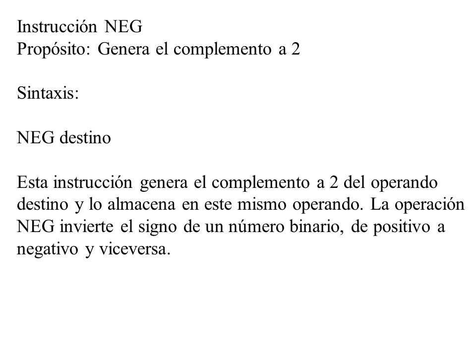 Instrucción NEG Propósito: Genera el complemento a 2. Sintaxis: NEG destino.
