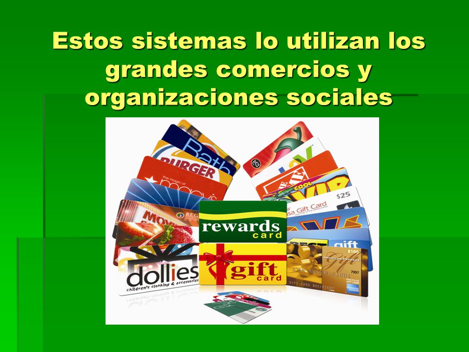 Estos sistemas lo utilizan los grandes comercios y organizaciones sociales