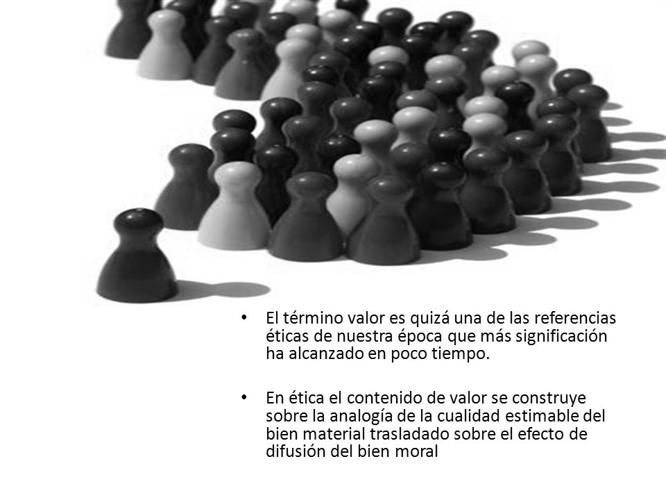 El término valor es quizá una de las referencias éticas de nuestra época que más significación ha alcanzado en poco tiempo.