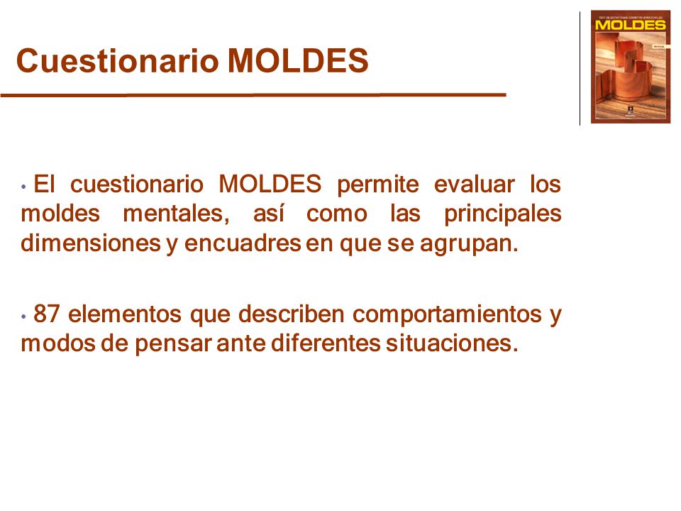 Cuestionario MOLDES El cuestionario MOLDES permite evaluar los moldes mentales, así como las principales dimensiones y encuadres en que se agrupan.