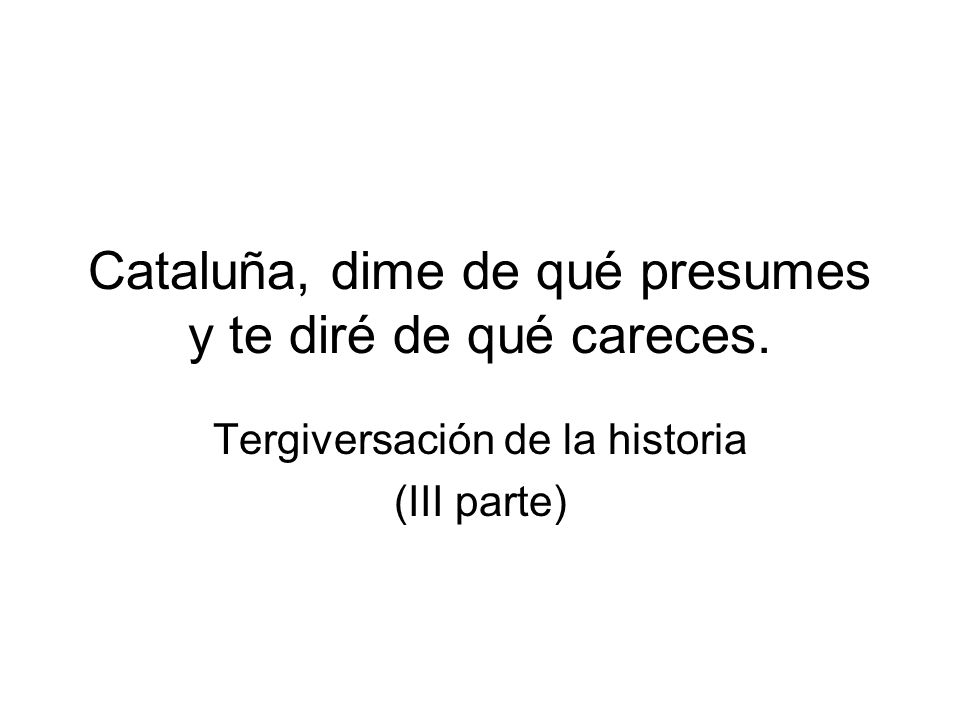 Cataluña, dime de qué presumes y te diré de qué careces.