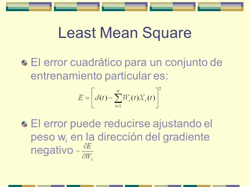 Least Mean Square El error cuadrático para un conjunto de entrenamiento particular es: