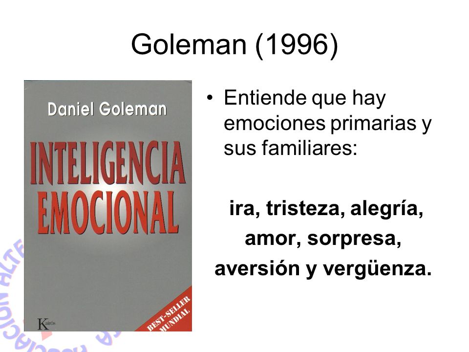 Goleman (1996) Entiende que hay emociones primarias y sus familiares: