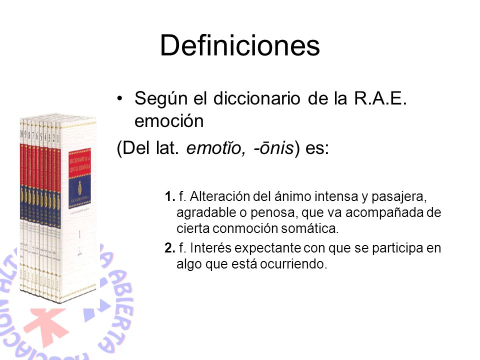 Definiciones Según el diccionario de la R.A.E. emoción