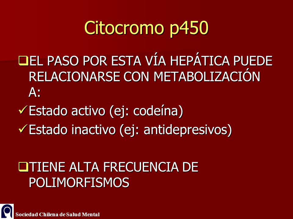 Citocromo p450 EL PASO POR ESTA VÍA HEPÁTICA PUEDE RELACIONARSE CON METABOLIZACIÓN A: Estado activo (ej: codeína)